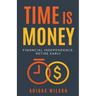 Time Is Money - Financial Independence, Retire Early