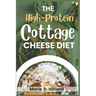 The High-Protein Cottage Cheese Diet: Easy, Delicious Recipes for Fat Loss and Muscle Gain
