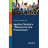 A Study Guide for Agatha Christie's "Witness for the Prosecution"