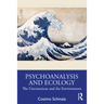 Psychoanalysis and Ecology: The Unconscious and the Environment