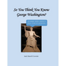 So You Think You Know George Washington? Stories They Didn't Tell You in School!