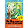 My Dinosaur Sat on My Shiitake: (Perfect Bedtime Story for Young Readers Age 6-8) Recommended: Enjoy with some Herbal Tea