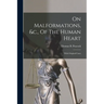 On Malformations, &c., Of The Human Heart: With Original Cases