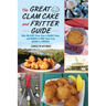 Great Clam Cake and Fritter Guide: Why We Love Them, How to Make Them, and Where to Find Them from Maine to Virginia