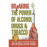 Breaking the Power of Alcohol, Drugs, and Tobacco