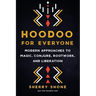Hoodoo for Everyone: Modern Approaches to Magic, Conjure, Rootwork, and Liberation