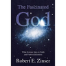 The Fascinated God: What Science Says to Faith and Faith to Scientists