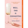 Well, This Is Exhausting: Essays