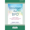 Stronger Than BPD: The Girl's Guide to Taking Control of Intense Emotions, Drama, and Chaos Using DBT (16pt Large Print Format)