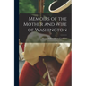 Memoirs of the Mother and Wife of Washington