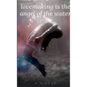 Lovemaking Is the Angel of the Water