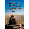 History of the War in Afghanistan Vol. I