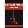 Home and Family Defense: Safeguarding Your Loved Ones and Property (2023 Guide for Beginners)