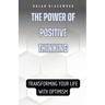 The Power of Positive Thinking: Transforming Your Life with Optimism