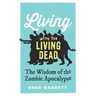 Living with the Living Dead: The Wisdom of the Zombie Apocalypse