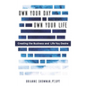 Own Your Day, Own Your Life: Creating the business and life you desire