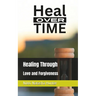 Heal Over Time: Healing Through Love and Forgiveness