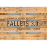 Pallets 3.0. Remodeled, Reused, Recycled: Architecture + Design