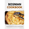 Bosnian Cookbook: Traditional Recipes from Bosnia and Herzegovina