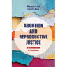 Abortion and Reproductive Justice: An Essential Guide for Resistance Volume 15