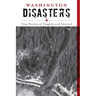 Washington Disasters: True Stories of Tragedy and Survival