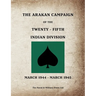 THE ARAKAN CAMPAIGN OF THE TWENTY-FIFTH INDIAN DIVISION March 1944 - March 1945
