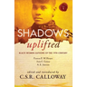 Shadows Uplifted Volume I: Black Women Authors of 19th Century American Fiction