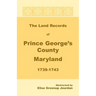 The Land Records of Prince George's County, Maryland, 1739-1743