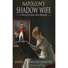 Napoleon's Shadow Wife: A Novel of Countess Marie Walewska