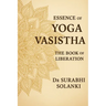 Essence of Yoga Vasistha - The Book of Liberation: Yoga Vasistha Book