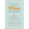 Let the Women Be Women: God's Design for Womanhood and Marriage