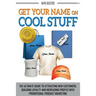 Get Your Name On Cool Stuff: The Ultimate Guide to Attracting New Customers, Building Loyalty and Increasing Profits With Promotional Product Marketin