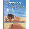 Vacation Sex Quiz Book: 55 Mental Quickies and Erotic Games for Adults at Play