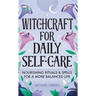 Witchcraft for Daily Self-Care: Nourishing Rituals and Spells for a More Balanced Life