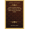 Letters Of John Quincy Adams, To His Son, On The Bible And Its Teachings (1848)
