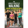 The Longevity Benefits of Walking: Walking: The Queen of All Sports