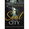 Soul and the City: Finding God in the Noise and Frenzy of Life