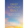 Grief Without Guilt: It Gets Better If You Let It, Even If It's Complicated