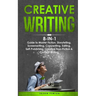 Creative Writing: 8-in-1 Guide to Master Fiction, Storytelling, Screenwriting, Copywriting, Editing, Self-Publishing, Creative Non-Fiction & Content W