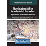 Navigating AI in Academic Libraries: Implications for Academic Research