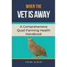 When The Vet Is Away: A Comprehensive Quail Farming Health Handbook