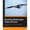 Building Multicopter Video Drones