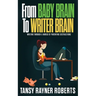 From Baby Brain to Writer Brain: Writing Through A World of Parenting Distractions