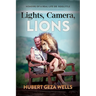 Lights, Camera, Lions: Memoirs of a Real-Life Dr. Doolittle