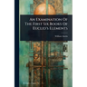 An Examination Of The First Six Books Of Euclid's Elements