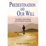 Predestination and Our Will: The Bible's Astonishing and Wonderful Teaching
