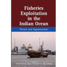 Fisheries Exploitation in the Indian Ocean: Threats and Opportunities