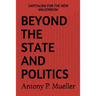 Beyond the State and Politics: Capitalism for the New Millennium