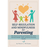 Self-Regulation & Mindfulness for Parenting: More than 82 Activities and Worksheets for Autism Spectrum Disorder, ADHD, and Sensory Processing Disorde