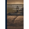 Substantial Christian Philosophy: Or, True Science in Harmony With Nature, Man, and Revelation Specially Designed for Young People